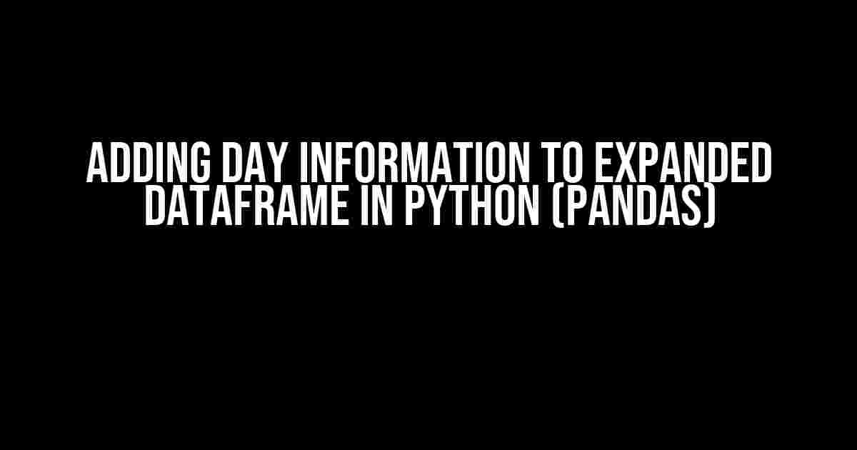 Adding Day Information to Expanded DataFrame in Python (Pandas)