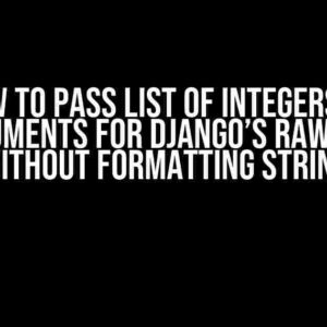 How to Pass List of Integers as Arguments for Django’s Raw SQL, Without Formatting String