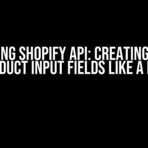 Mastering Shopify API: Creating Custom Product Input Fields Like a Pro!