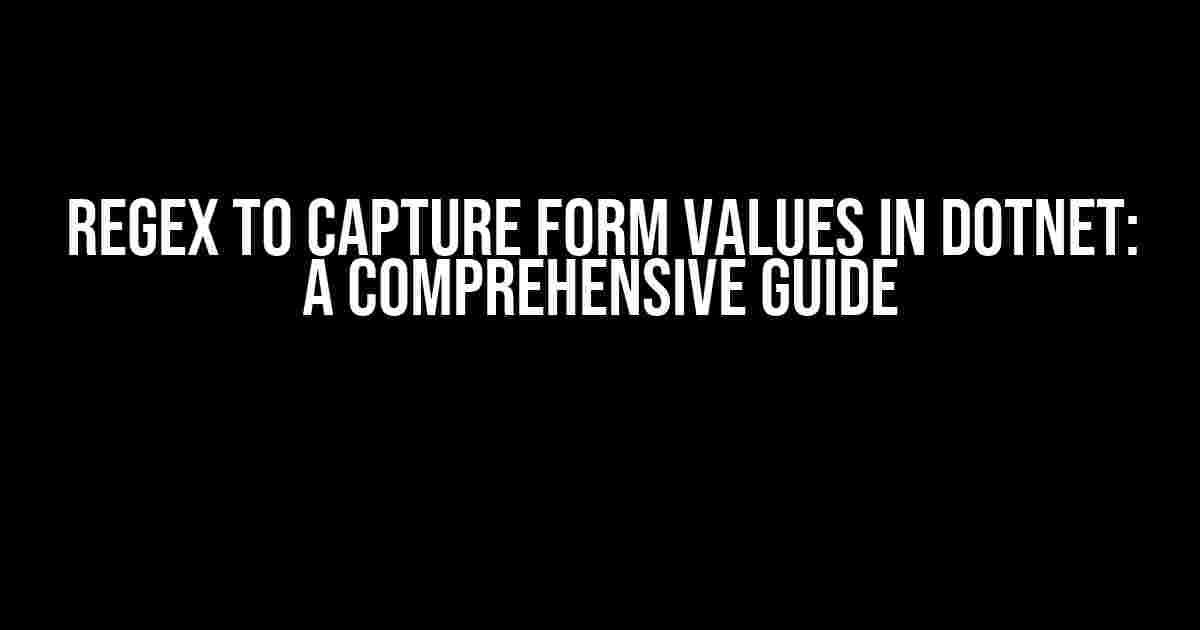 Regex to Capture Form Values in DotNet: A Comprehensive Guide
