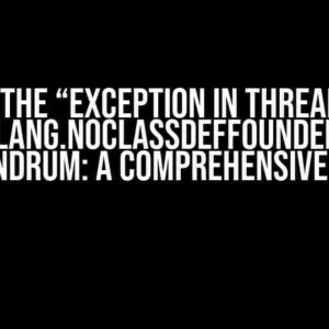 Solving the “Exception in thread “main” java.lang.NoClassDefFoundError” Conundrum: A Comprehensive Guide