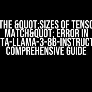 Solving the "Sizes of tensors must match" Error in Meta-Llama-3-8B-Instruct: A Comprehensive Guide