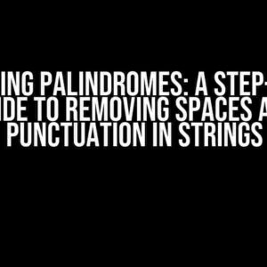 Unraveling Palindromes: A Step-by-Step Guide to Removing Spaces and Punctuation in Strings